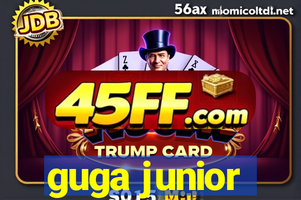 guga junior